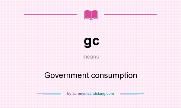 What does gc mean? It stands for Government consumption
