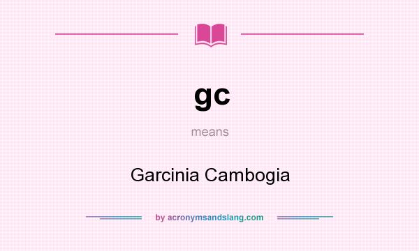 What does gc mean? It stands for Garcinia Cambogia