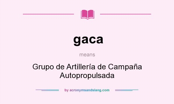 What does gaca mean? It stands for Grupo de Artillería de Campaña Autopropulsada