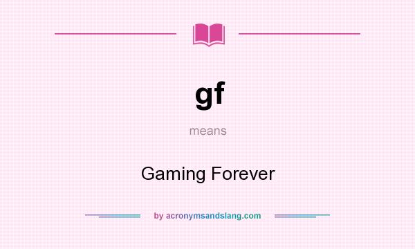 What does gf mean? It stands for Gaming Forever