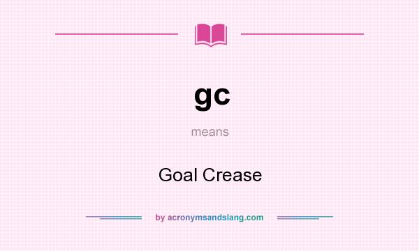 What does gc mean? It stands for Goal Crease