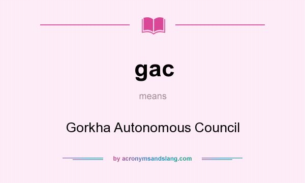 What does gac mean? It stands for Gorkha Autonomous Council