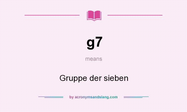 What does g7 mean? It stands for Gruppe der sieben