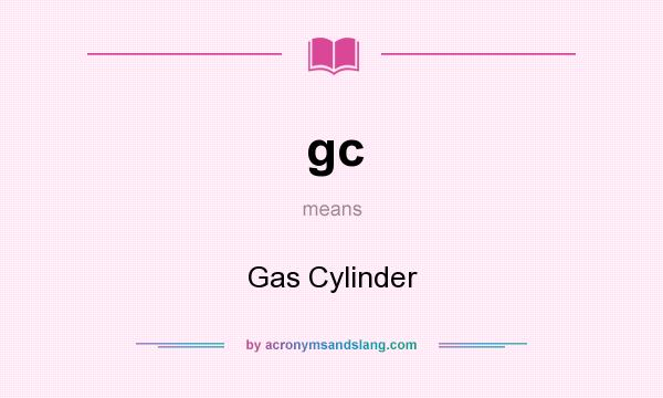 What does gc mean? It stands for Gas Cylinder