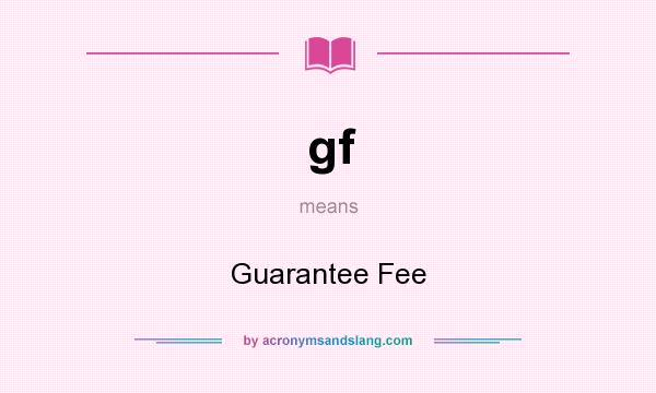 What does gf mean? It stands for Guarantee Fee