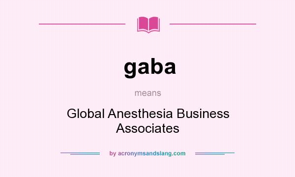 What does gaba mean? It stands for Global Anesthesia Business Associates
