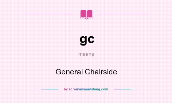 What does gc mean? It stands for General Chairside