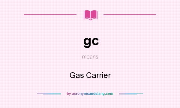 What does gc mean? It stands for Gas Carrier