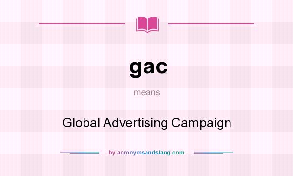 What does gac mean? It stands for Global Advertising Campaign