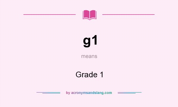 What does g1 mean? It stands for Grade 1