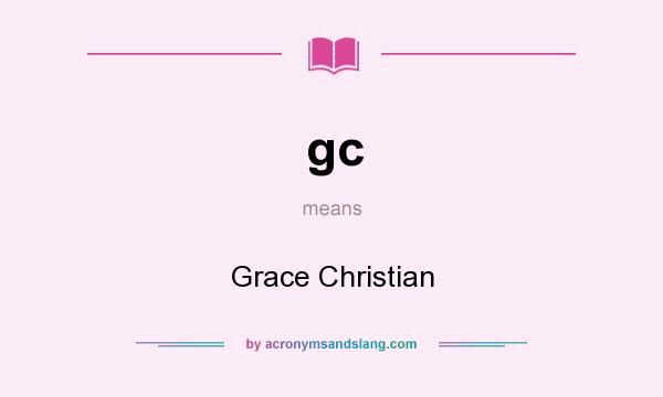What does gc mean? It stands for Grace Christian