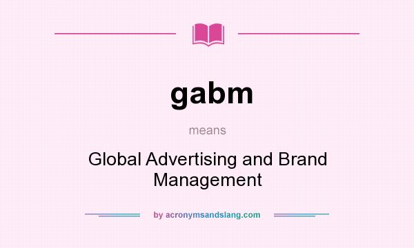 What does gabm mean? It stands for Global Advertising and Brand Management