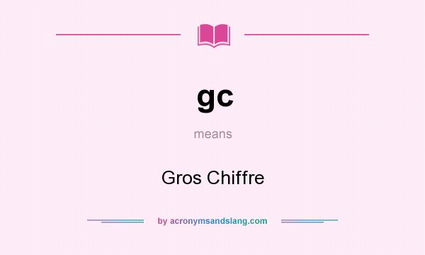 What does gc mean? It stands for Gros Chiffre