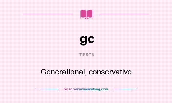 What does gc mean? It stands for Generational, conservative