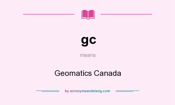 What does gc mean? It stands for Geomatics Canada