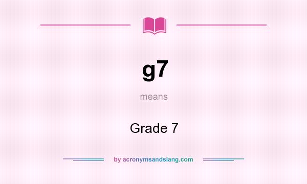 What does g7 mean? It stands for Grade 7
