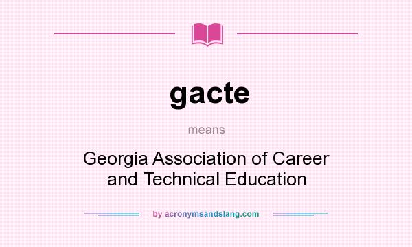 What does gacte mean? It stands for Georgia Association of Career and Technical Education