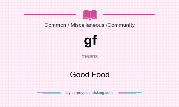 What does gf mean? It stands for Good Food