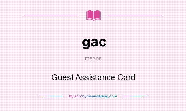 What does gac mean? It stands for Guest Assistance Card