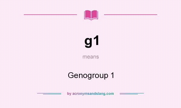 What does g1 mean? It stands for Genogroup 1