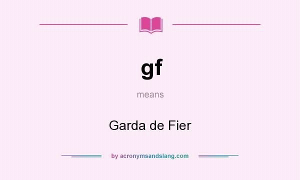What does gf mean? It stands for Garda de Fier