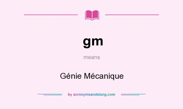 What does gm mean? It stands for Génie Mécanique