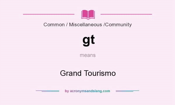 What does gt mean? It stands for Grand Tourismo