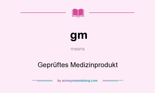 What does gm mean? It stands for Geprüftes Medizinprodukt