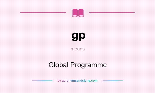 What does gp mean? It stands for Global Programme