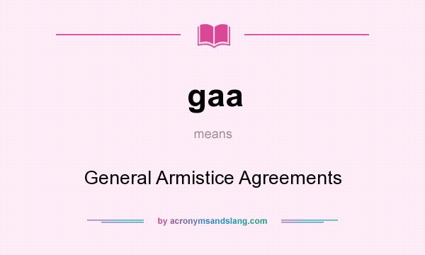 What does gaa mean? It stands for General Armistice Agreements