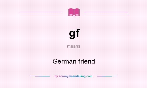 What does gf mean? It stands for German friend