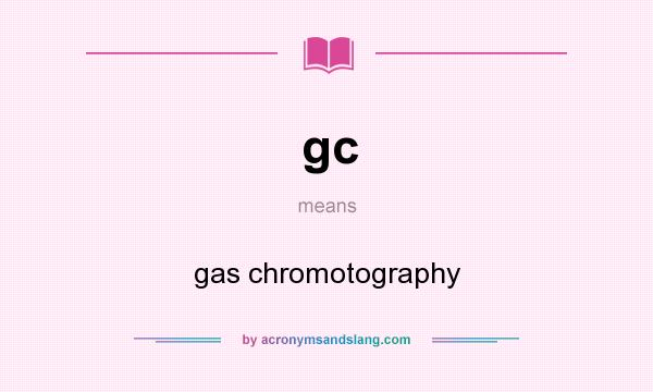 What does gc mean? It stands for gas chromotography