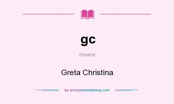 What does gc mean? It stands for Greta Christina