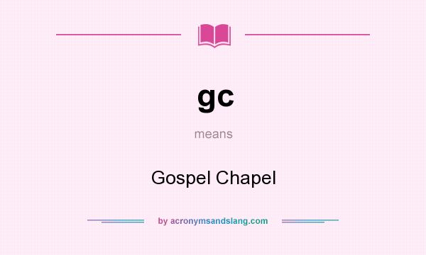 What does gc mean? It stands for Gospel Chapel