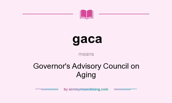 What does gaca mean? It stands for Governor`s Advisory Council on Aging