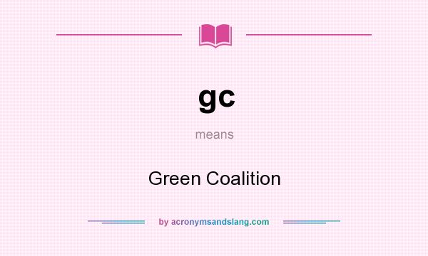 What does gc mean? It stands for Green Coalition