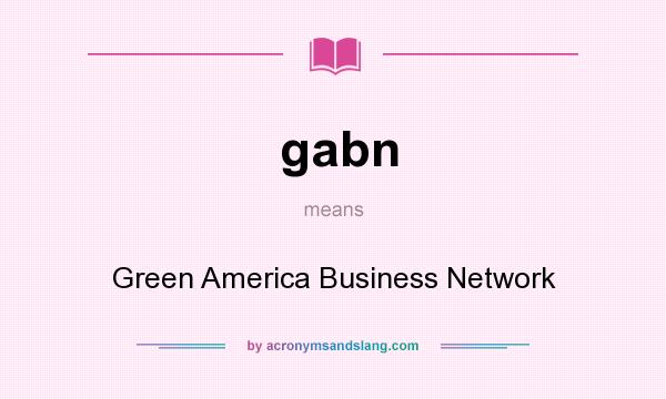 What does gabn mean? It stands for Green America Business Network