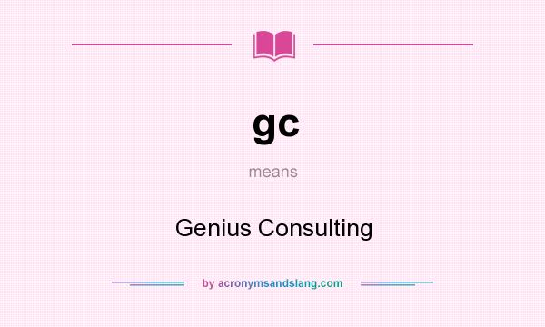 What does gc mean? It stands for Genius Consulting
