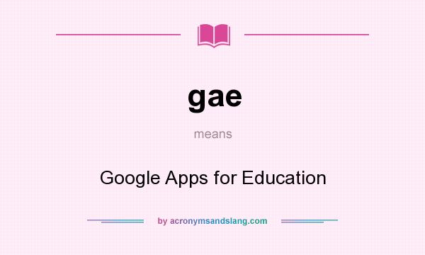 What does gae mean? It stands for Google Apps for Education