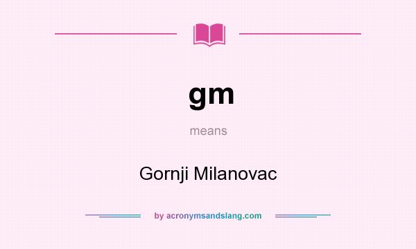 What does gm mean? It stands for Gornji Milanovac