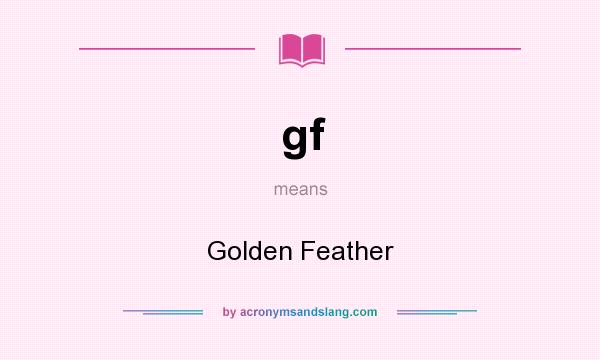 What does gf mean? It stands for Golden Feather