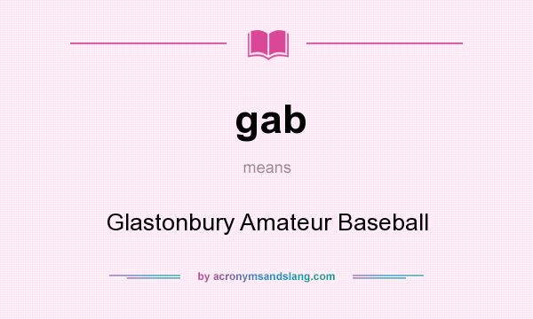 What does gab mean? It stands for Glastonbury Amateur Baseball