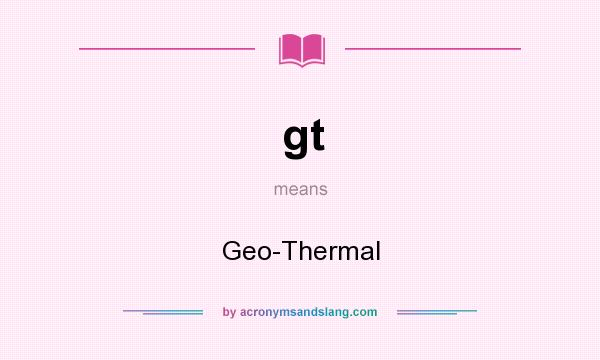What does gt mean? It stands for Geo-Thermal
