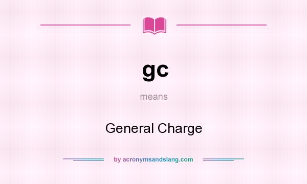 What does gc mean? It stands for General Charge