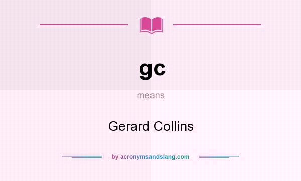 What does gc mean? It stands for Gerard Collins