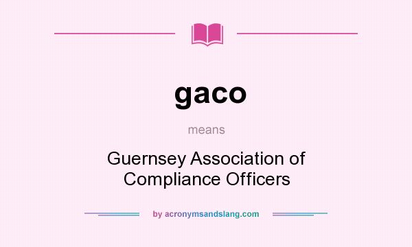 What does gaco mean? It stands for Guernsey Association of Compliance Officers
