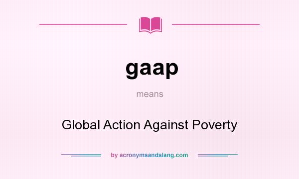 What does gaap mean? It stands for Global Action Against Poverty