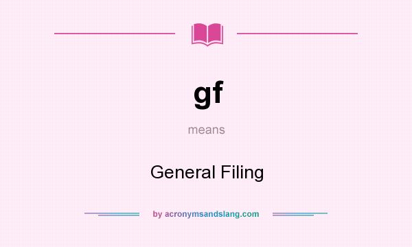What does gf mean? It stands for General Filing