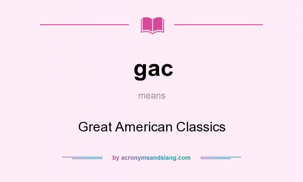 What does gac mean? It stands for Great American Classics