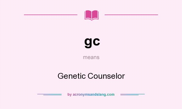 What does gc mean? It stands for Genetic Counselor